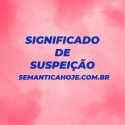 Significado de Suspeição